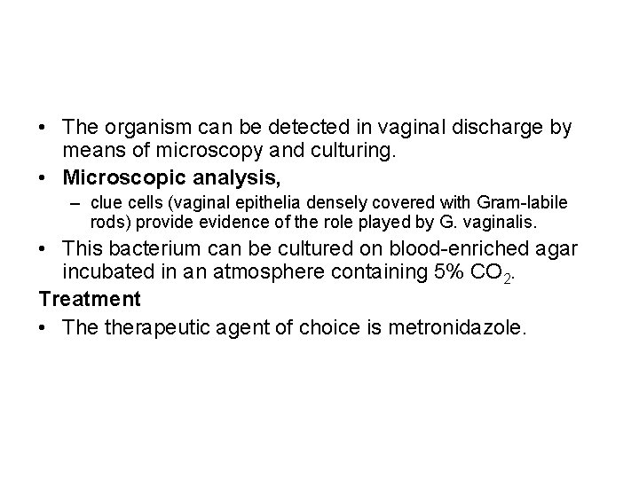  • The organism can be detected in vaginal discharge by means of microscopy