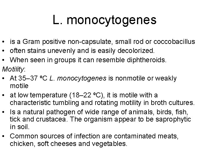 L. monocytogenes • is a Gram positive non-capsulate, small rod or coccobacillus • often