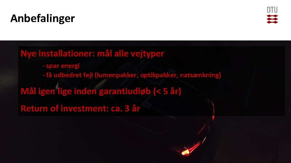 Anbefalinger Nye installationer: mål alle vejtyper - spar energi - få udbedret fejl (lumenpakker,