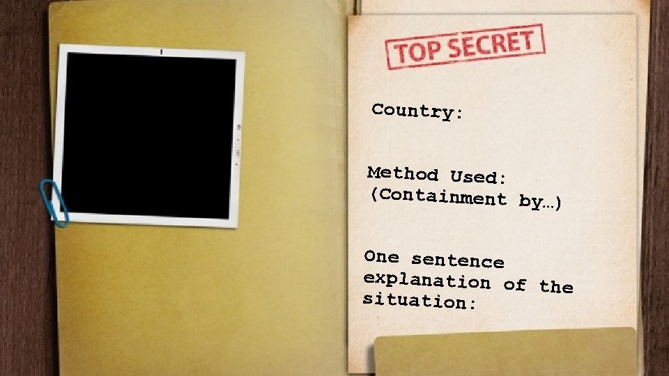 Country: Method Used: (Containment by… ) One sentence explanation of t he situation: 