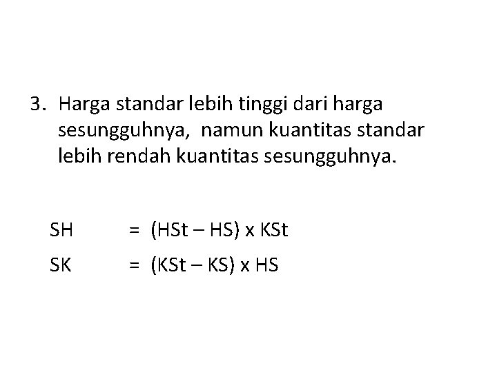 3. Harga standar lebih tinggi dari harga sesungguhnya, namun kuantitas standar lebih rendah kuantitas