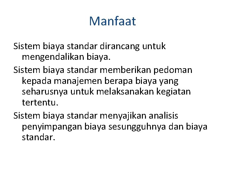 Manfaat Sistem biaya standar dirancang untuk mengendalikan biaya. Sistem biaya standar memberikan pedoman kepada