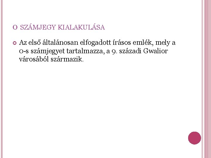 0 SZÁMJEGY KIALAKULÁSA Az első általánosan elfogadott írásos emlék, mely a 0 -s számjegyet