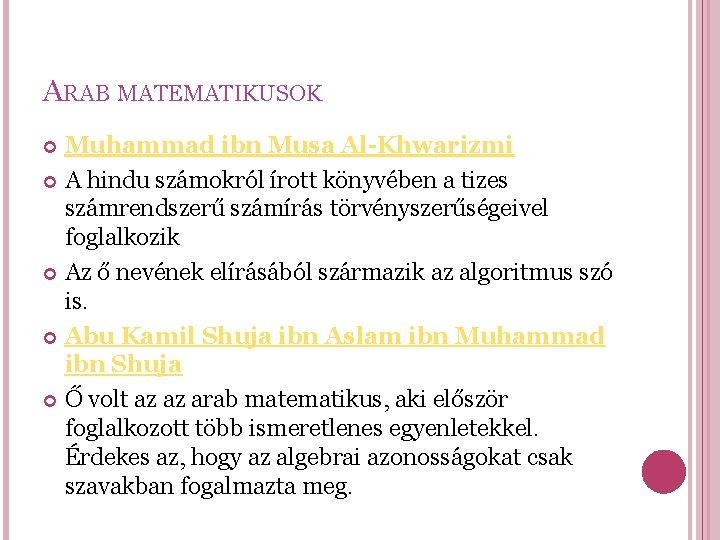 ARAB MATEMATIKUSOK Muhammad ibn Musa Al-Khwarizmi A hindu számokról írott könyvében a tizes számrendszerű