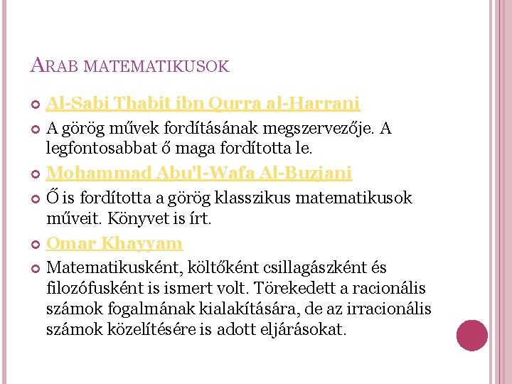 ARAB MATEMATIKUSOK Al-Sabi Thabit ibn Qurra al-Harrani A görög művek fordításának megszervezője. A legfontosabbat