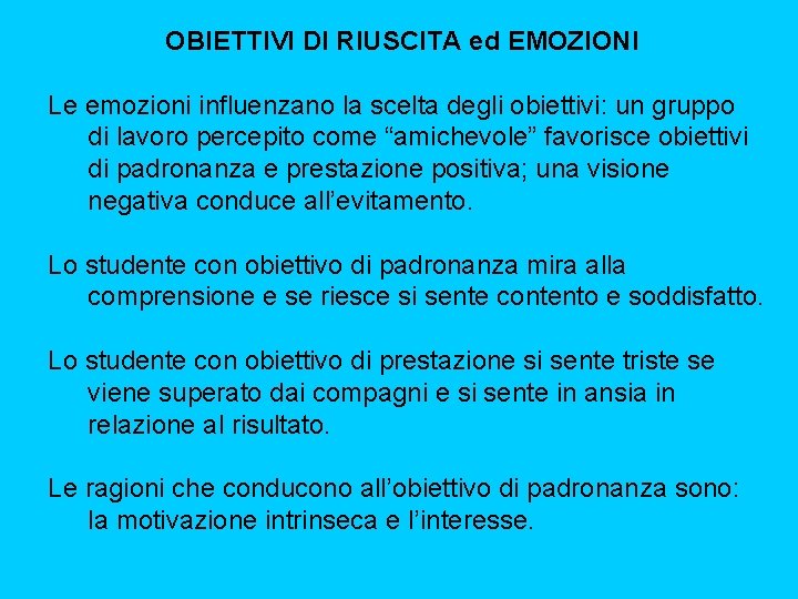 OBIETTIVI DI RIUSCITA ed EMOZIONI Le emozioni influenzano la scelta degli obiettivi: un gruppo