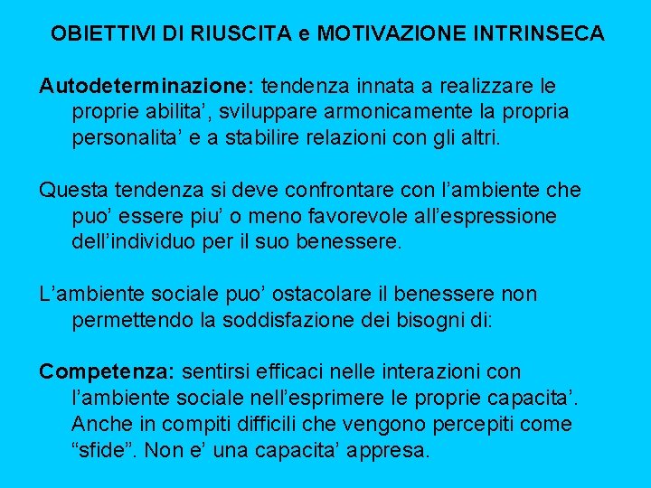 OBIETTIVI DI RIUSCITA e MOTIVAZIONE INTRINSECA Autodeterminazione: tendenza innata a realizzare le proprie abilita’,