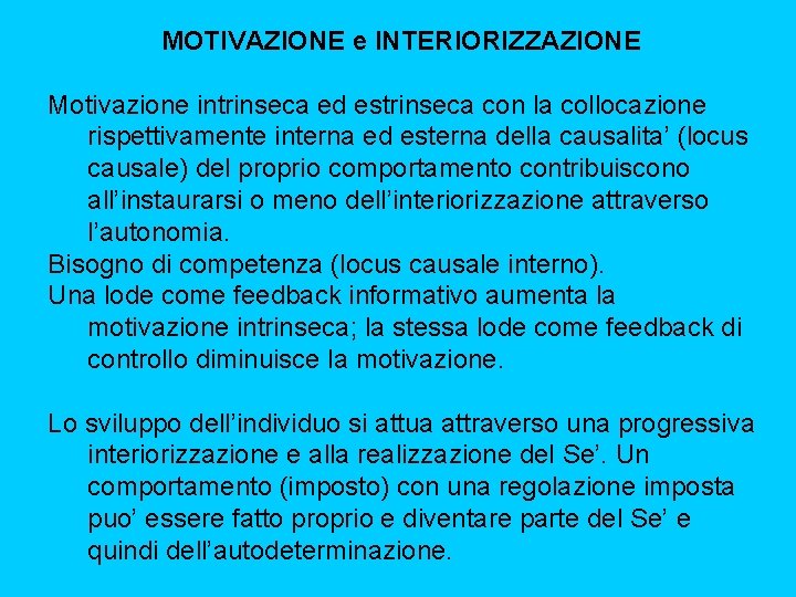 MOTIVAZIONE e INTERIORIZZAZIONE Motivazione intrinseca ed estrinseca con la collocazione rispettivamente interna ed esterna