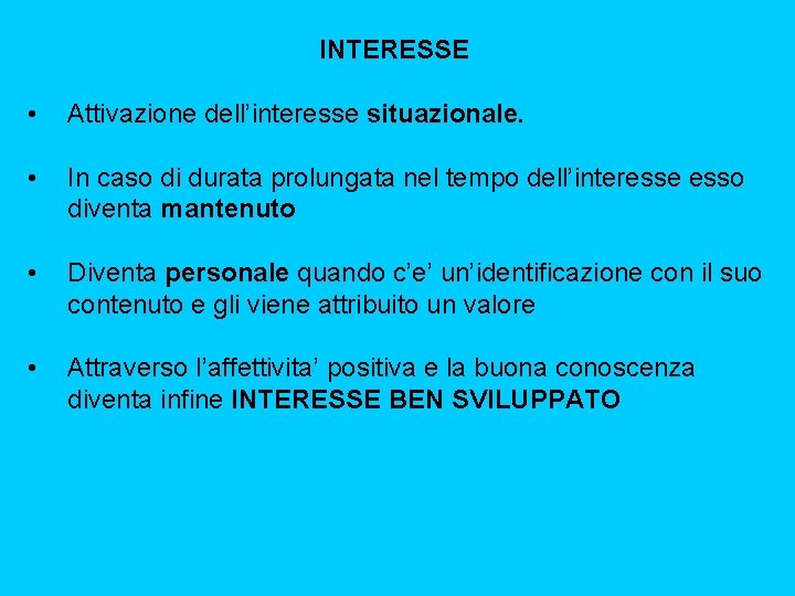 INTERESSE • Attivazione dell’interesse situazionale. • In caso di durata prolungata nel tempo dell’interesse