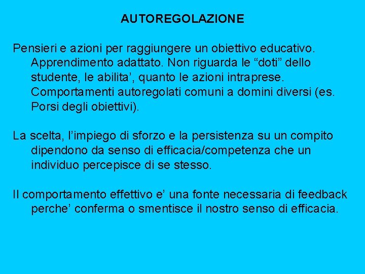 AUTOREGOLAZIONE Pensieri e azioni per raggiungere un obiettivo educativo. Apprendimento adattato. Non riguarda le