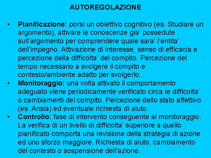 AUTOREGOLAZIONE • • • Pianificazione: porsi un obiettivo cognitivo (es. Studiare un argomento), attivare