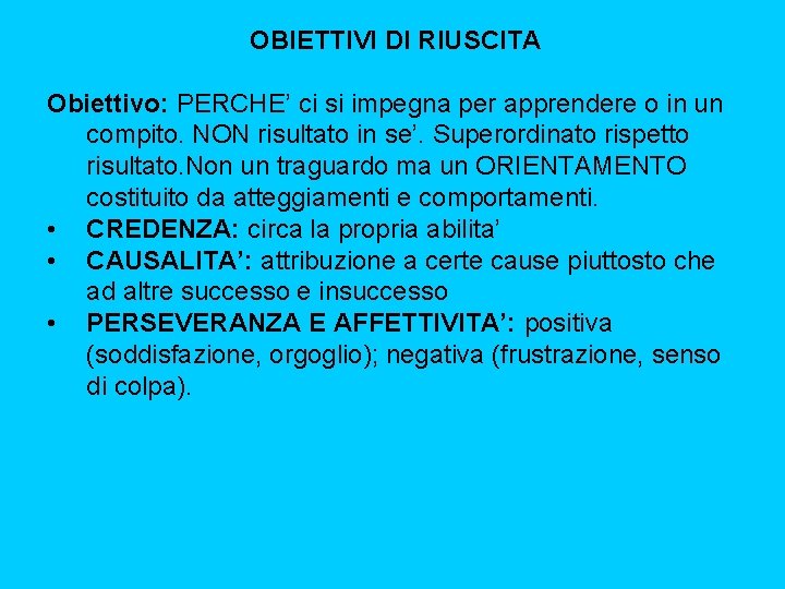 OBIETTIVI DI RIUSCITA Obiettivo: PERCHE’ ci si impegna per apprendere o in un compito.