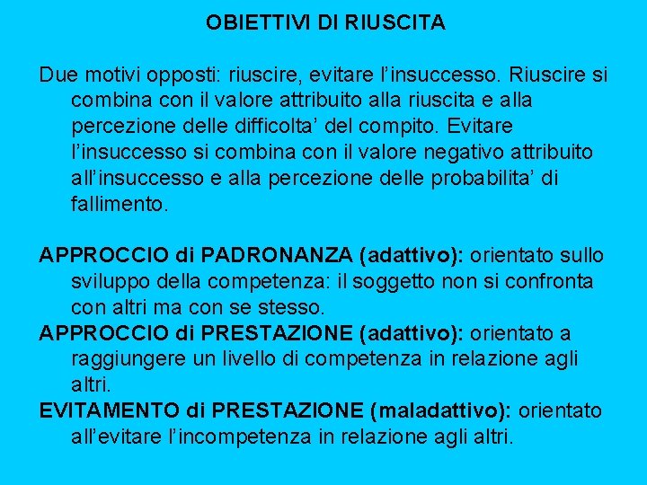 OBIETTIVI DI RIUSCITA Due motivi opposti: riuscire, evitare l’insuccesso. Riuscire si combina con il