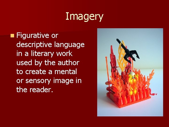 Imagery n Figurative or descriptive language in a literary work used by the author