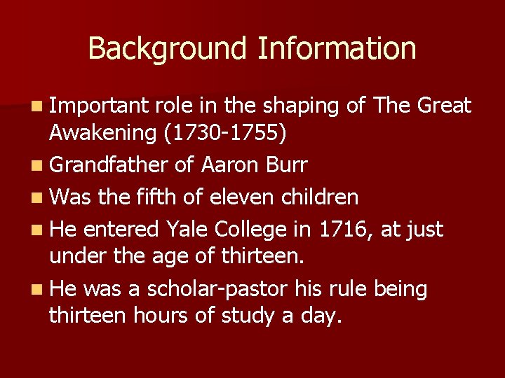 Background Information n Important role in the shaping of The Great Awakening (1730 -1755)