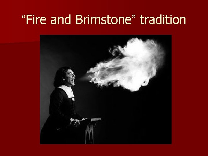 “Fire and Brimstone” tradition 