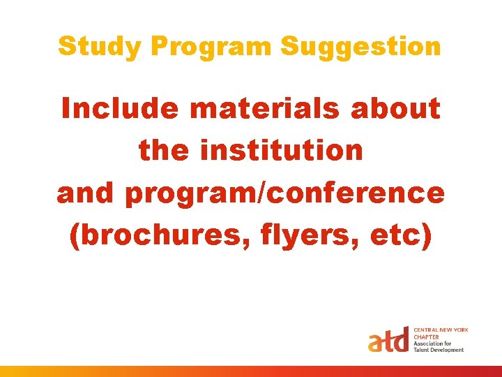 Study Program Suggestion Include materials about the institution and program/conference (brochures, flyers, etc) Study Program Suggestion Include materials about the institution and program/conference (brochures, flyers, etc)
