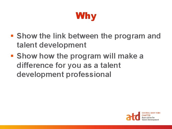 Why § Show the link between the program and talent development § Show the Why § Show the link between the program and talent development § Show the