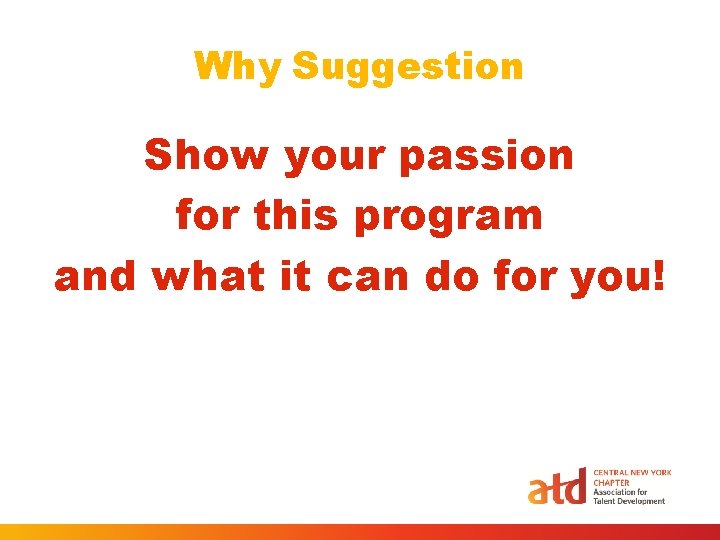 Why Suggestion Show your passion for this program and what it can do for Why Suggestion Show your passion for this program and what it can do for