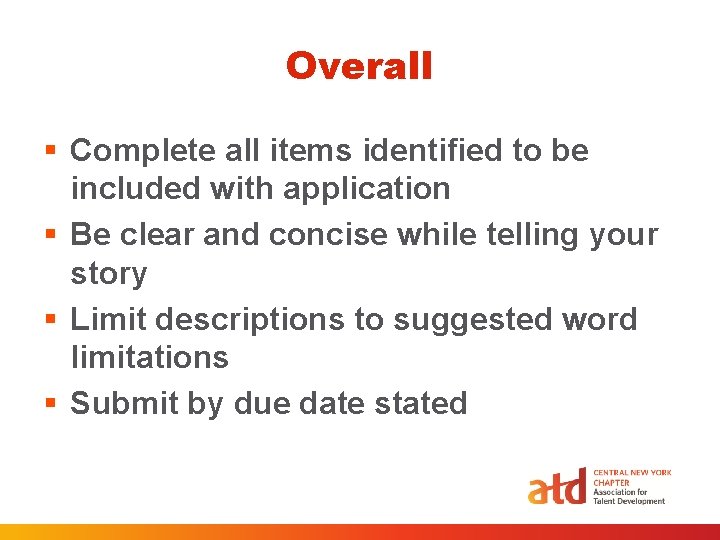 Overall § Complete all items identified to be included with application § Be clear Overall § Complete all items identified to be included with application § Be clear