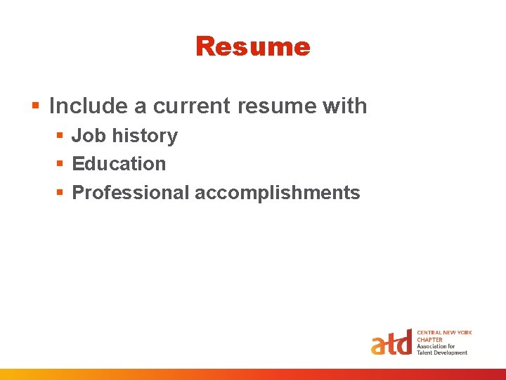 Resume § Include a current resume with § Job history § Education § Professional Resume § Include a current resume with § Job history § Education § Professional