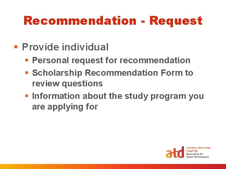 Recommendation - Request § Provide individual § Personal request for recommendation § Scholarship Recommendation Recommendation - Request § Provide individual § Personal request for recommendation § Scholarship Recommendation