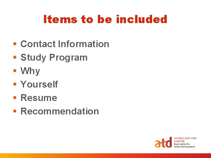 Items to be included § § § Contact Information Study Program Why Yourself Resume Items to be included § § § Contact Information Study Program Why Yourself Resume