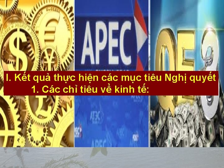 I. Kết quả thực hiện các mục tiêu Nghị quyết 1. Các chỉ tiêu