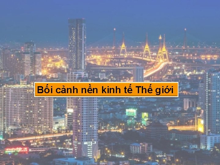 Bối cảnh nền kinh tế Thế giới 