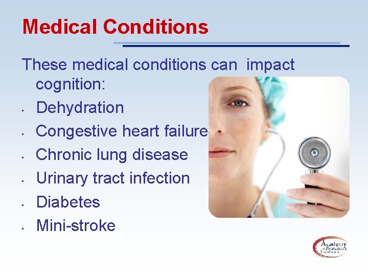 Medical Conditions These medical conditions can impact cognition: Dehydration Congestive heart failure Chronic lung