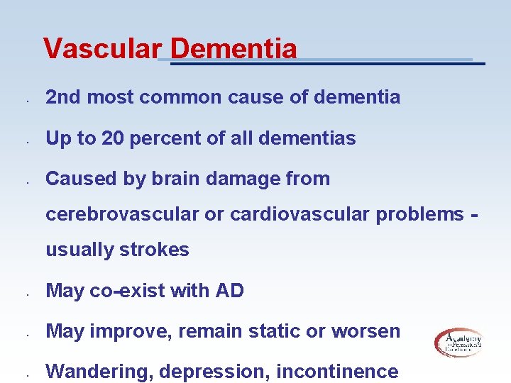 Vascular Dementia • 2 nd most common cause of dementia • Up to 20