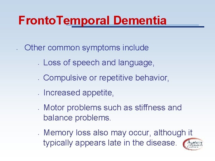 Fronto. Temporal Dementia • Other common symptoms include • Loss of speech and language,