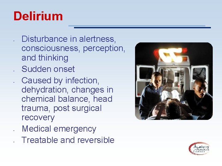 Delirium • • • Disturbance in alertness, consciousness, perception, and thinking Sudden onset Caused