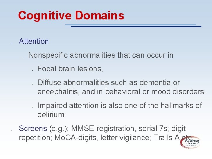 Cognitive Domains • Attention – Nonspecific abnormalities that can occur in • • Focal
