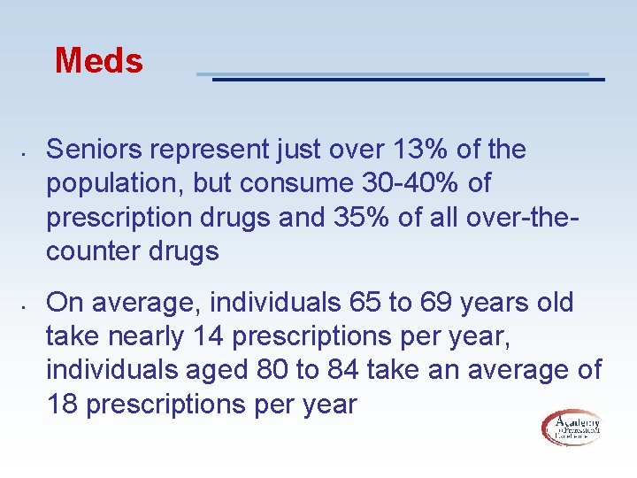 Meds • • Seniors represent just over 13% of the population, but consume 30