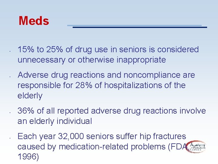 Meds • • 15% to 25% of drug use in seniors is considered unnecessary