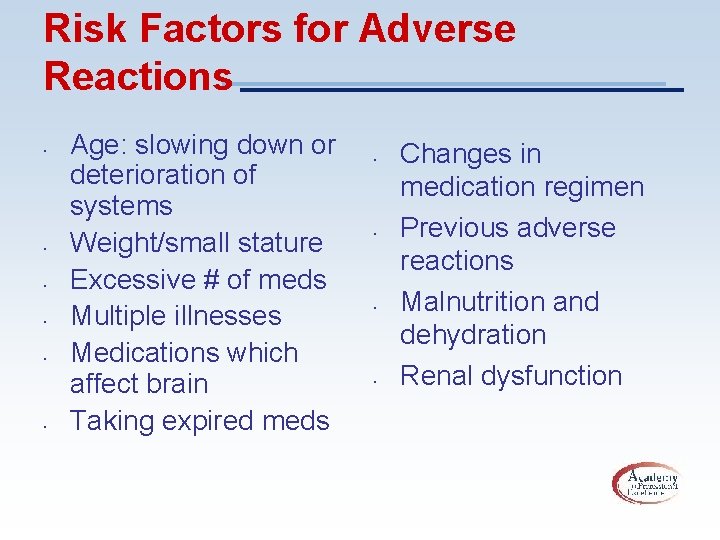 Risk Factors for Adverse Reactions • • • Age: slowing down or deterioration of