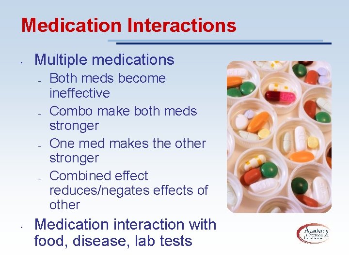 Medication Interactions • Multiple medications – – • Both meds become ineffective Combo make