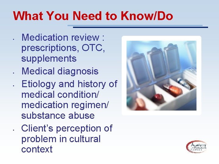 What You Need to Know/Do • • Medication review : prescriptions, OTC, supplements Medical