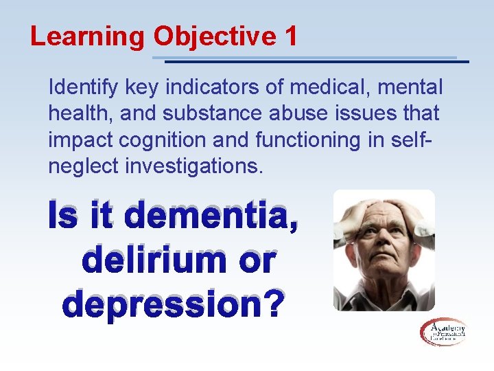 Learning Objective 1 Identify key indicators of medical, mental health, and substance abuse issues