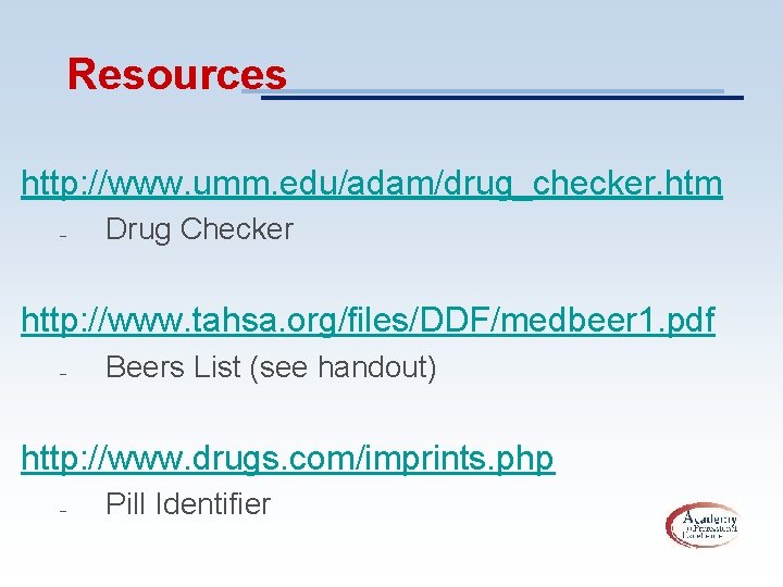 Resources http: //www. umm. edu/adam/drug_checker. htm – Drug Checker http: //www. tahsa. org/files/DDF/medbeer 1.