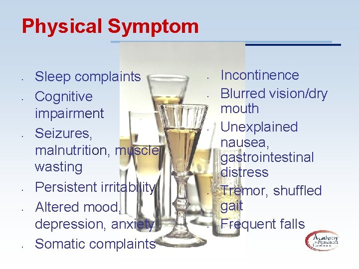 Physical Symptom • • • Sleep complaints Cognitive impairment Seizures, malnutrition, muscle wasting Persistent