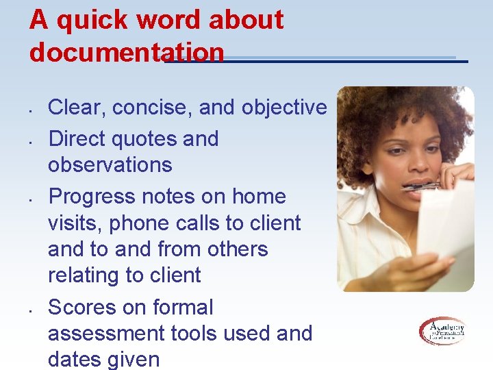 A quick word about documentation • • Clear, concise, and objective Direct quotes and