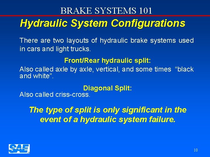 BRAKE SYSTEMS 101 Hydraulic System Configurations There are two layouts of hydraulic brake systems