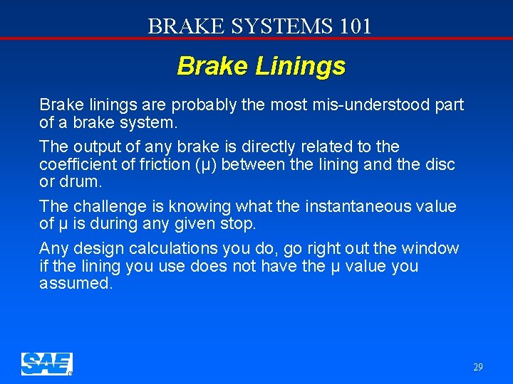 BRAKE SYSTEMS 101 Brake Linings Brake linings are probably the most mis-understood part of