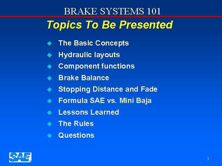 BRAKE SYSTEMS 101 Topics To Be Presented u The Basic Concepts u Hydraulic layouts