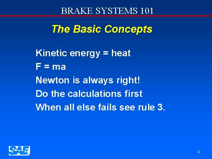 BRAKE SYSTEMS 101 The Basic Concepts Kinetic energy = heat F = ma Newton