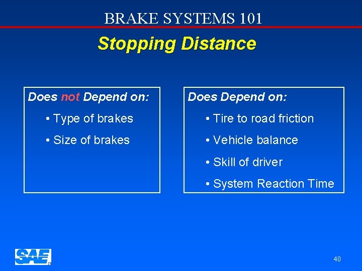 BRAKE SYSTEMS 101 Stopping Distance Does not Depend on: Does Depend on: • Type