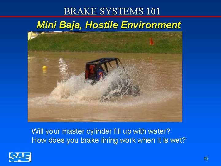 BRAKE SYSTEMS 101 Mini Baja, Hostile Environment Will your master cylinder fill up with