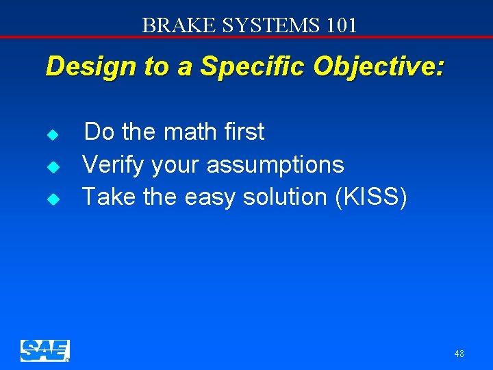 BRAKE SYSTEMS 101 Design to a Specific Objective: u u u Do the math